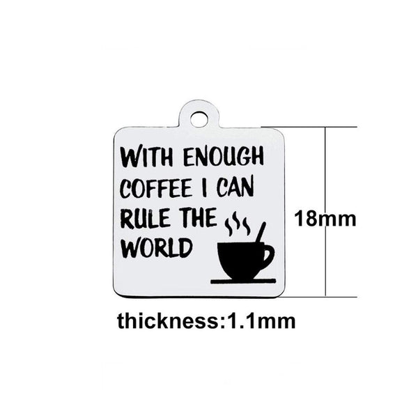 5 pcs Stainless Steel Charm - With Enough Coffee I Can Rule The World